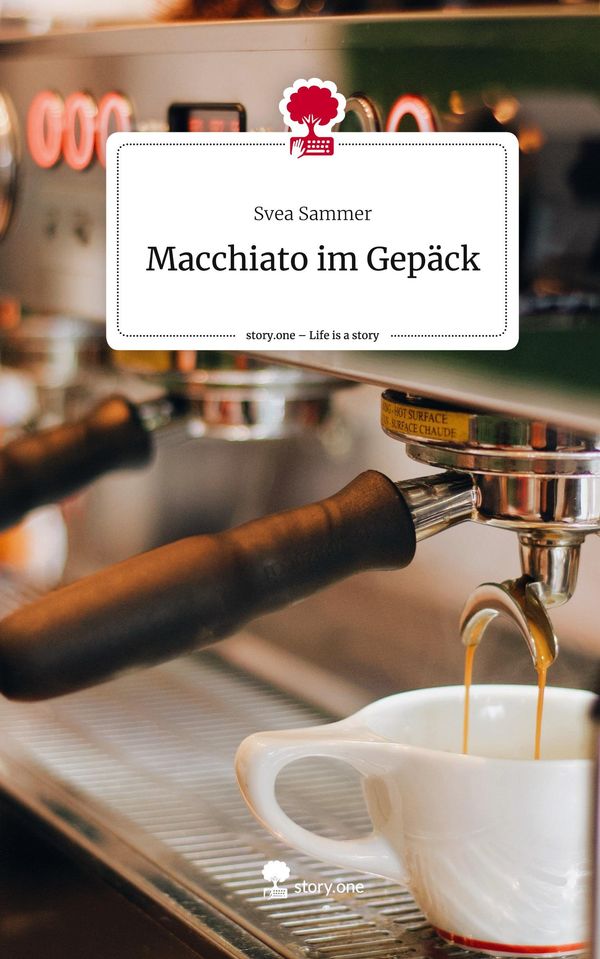 Macchiato im Gepäck. Life is a Story - story.one - Svea Sammer (Buch)