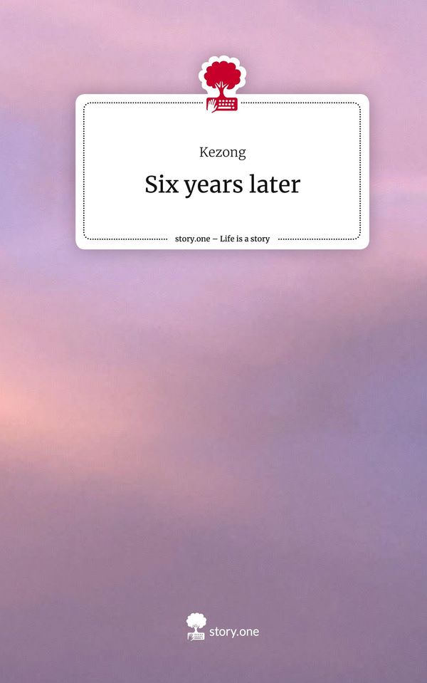 Six years later. Life is a Story - story.one - Kezong (Buch)