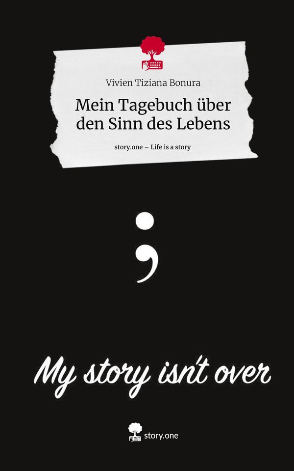 Mein Tagebuch über den Sinn des Lebens. Life is a Story - story.one