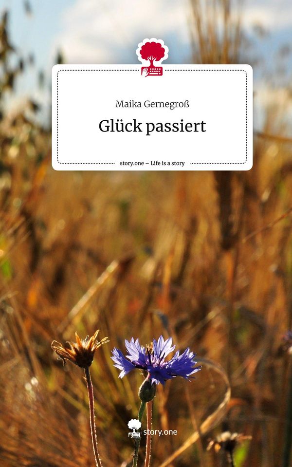 Glück passiert. Life is a Story - story.one - Maika Gernegroß (Buch)
