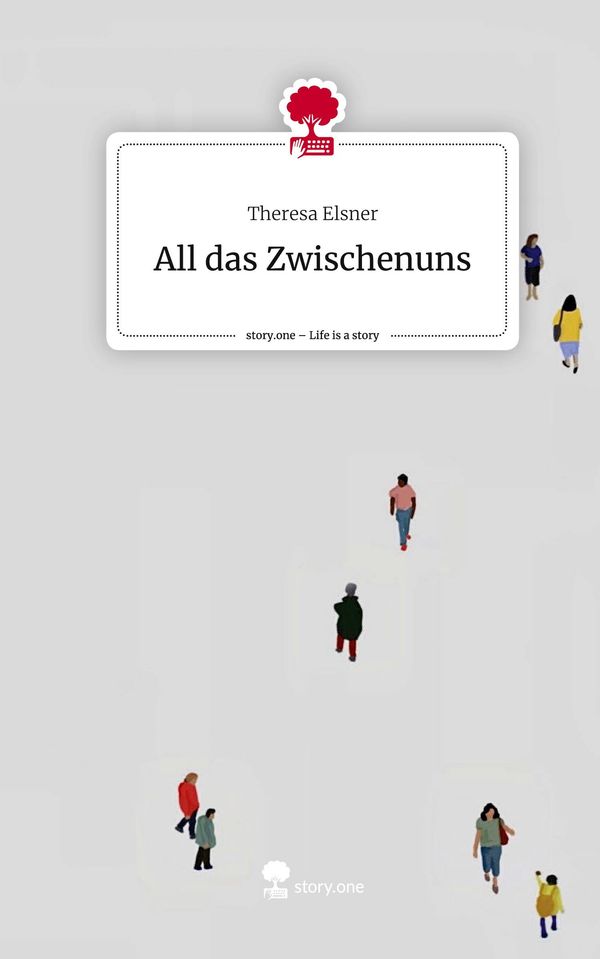 All das Zwischenuns. Life is a Story - story.one - Theresa Elsner