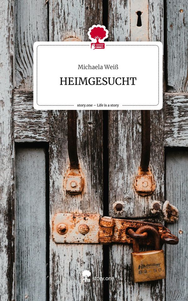 HEIMGESUCHT. Life is a Story - story.one - Michaela Weiß (Buch)