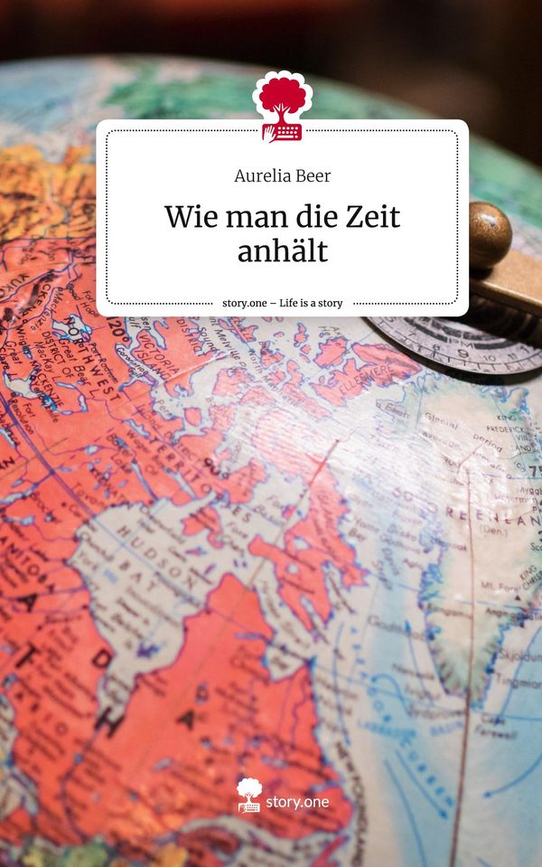 Wie man die Zeit anhält. Life is a Story - story.one - Aurelia Beer