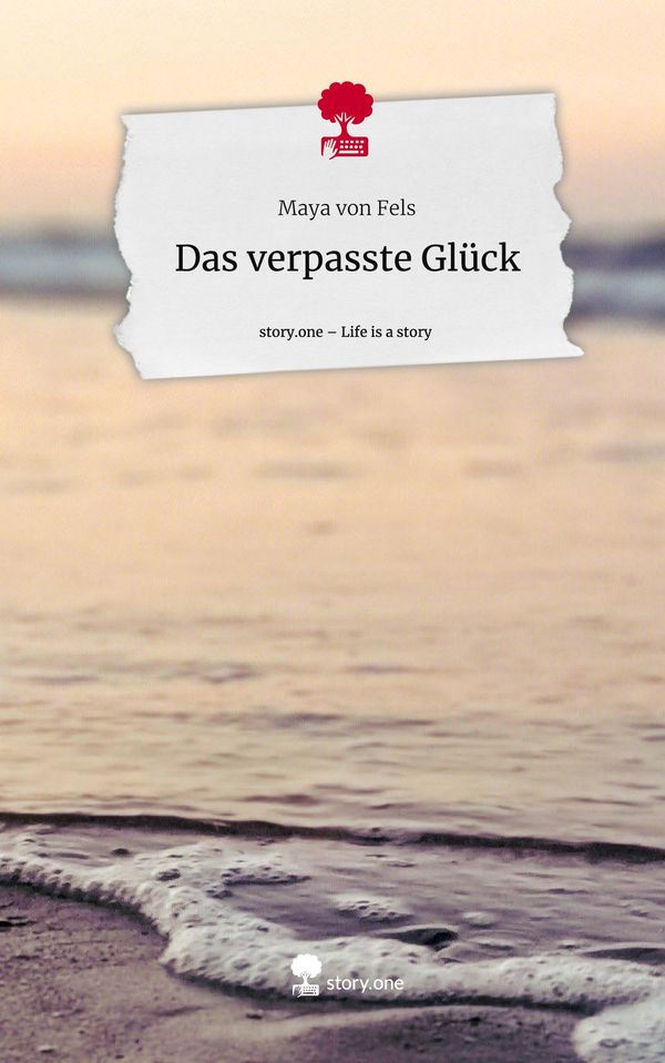 Das verpasste Glück. Life is a Story - story.one - Maya von Fels