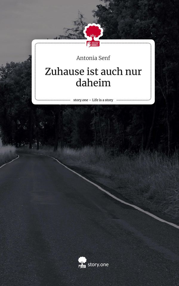 Zuhause ist auch nur daheim. Life is a Story - story.one (Buch)