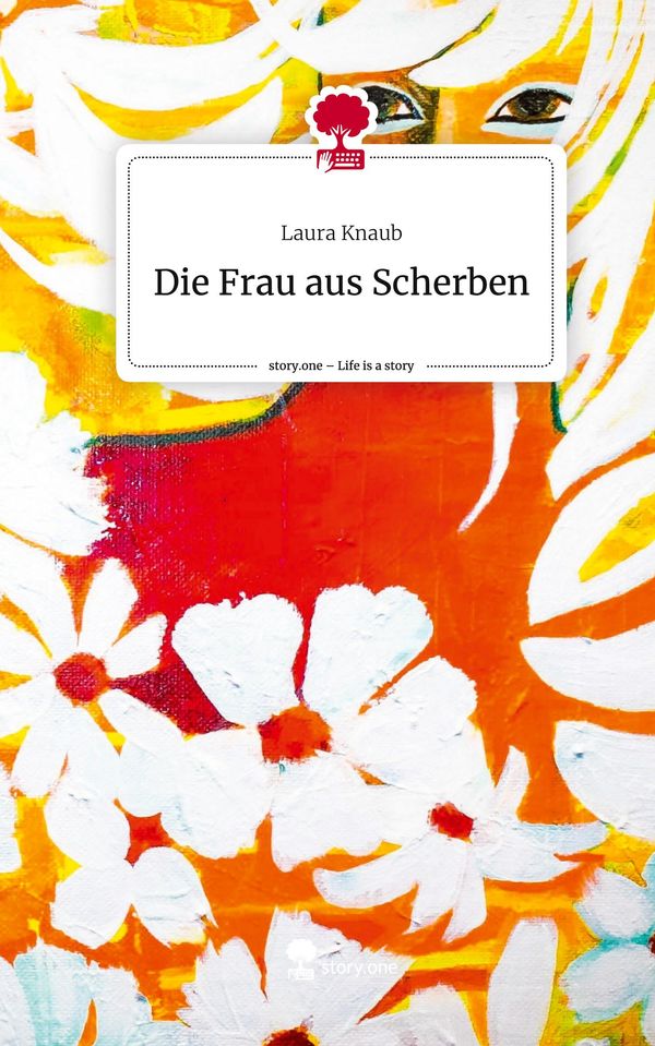 Die Frau aus Scherben. Life is a Story - story.one - Laura Knaub