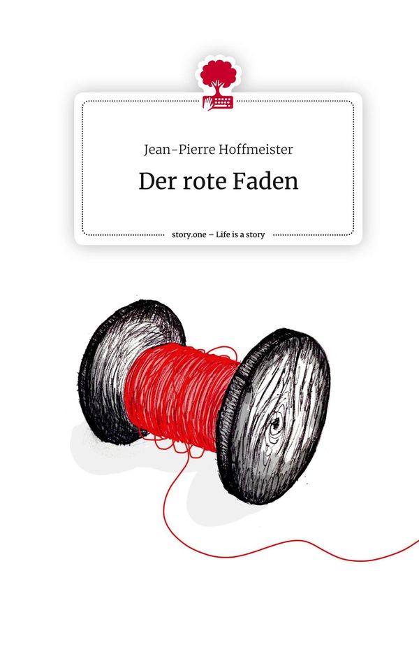 Der rote Faden. Life is a Story - story.one - Jean-Pierre Hoffmeister