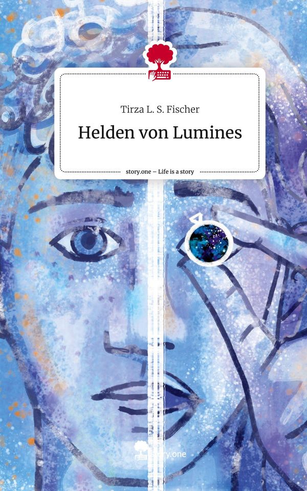 Helden von Lumines. Life is a Story - story.one - Tirza L. S. Fischer