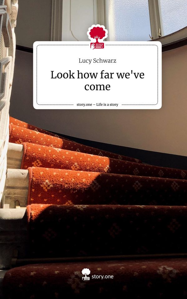 Look how far weve come. Life is a Story - story.one - Lucy Schwarz