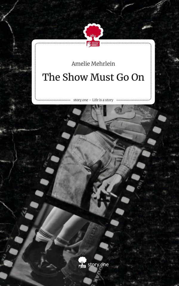The Show Must Go On. Life is a Story - story.one - Amelie Mehrlein