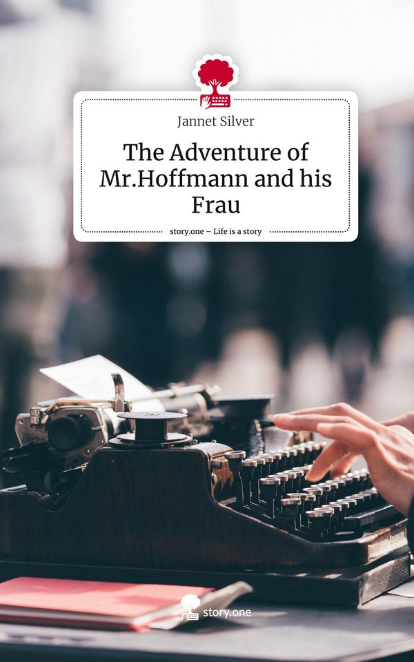 The Adventure of Mr.Hoffmann and his Frau. Life is a Story - story....