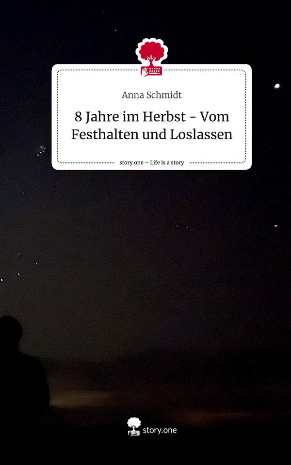 8 Jahre im Herbst - Vom Festhalten und Loslassen. Life is a Story -...