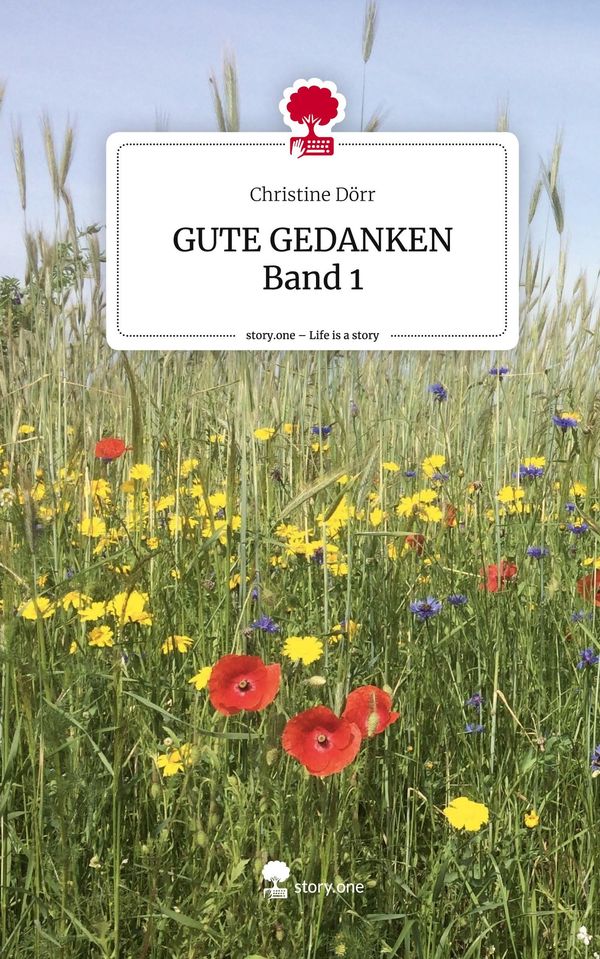 GUTE GEDANKEN Band 1. Life is a Story - story.one - Christine Dörr