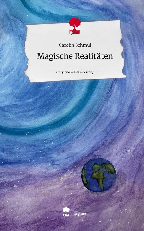 Magische Realitäten. Life is a Story - story.one - Carolin Schmul
