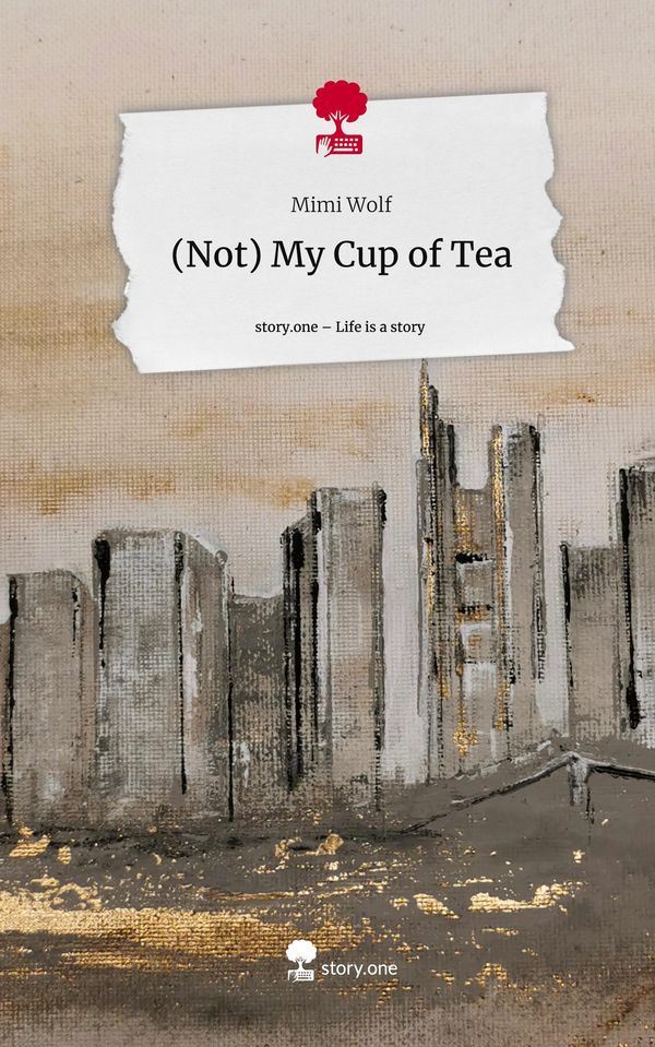 (Not) My Cup of Tea. Life is a Story - story.one - Mimi Wolf (Buch)
