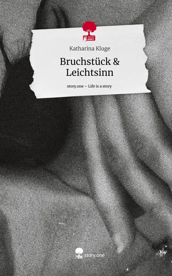 Bruchstück & Leichtsinn. Life is a Story - story.one - Katharina Kluge