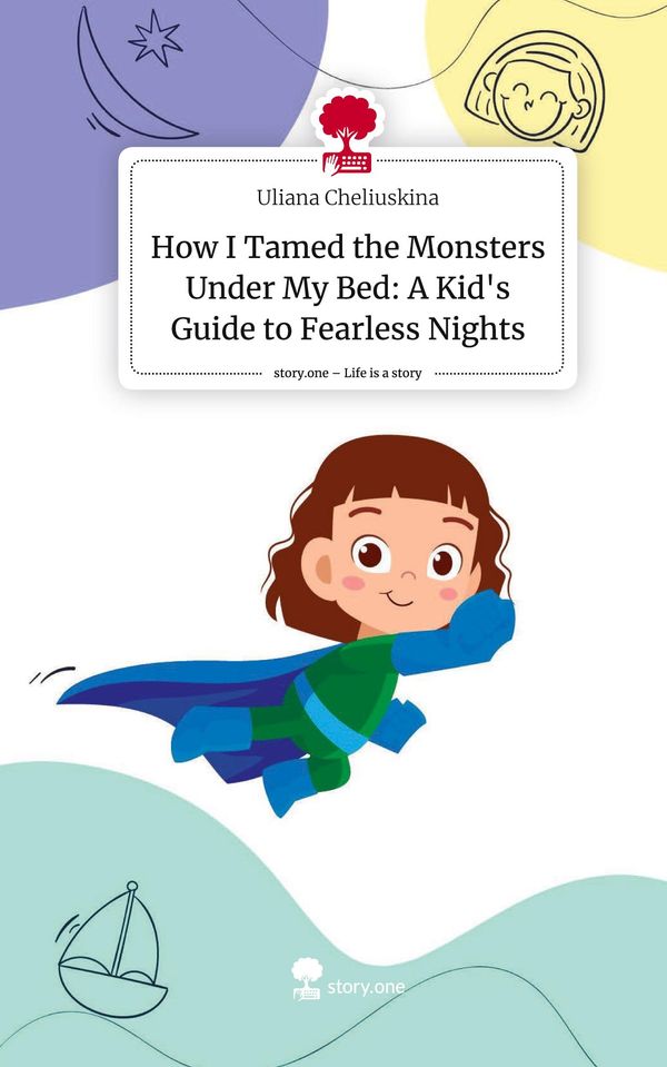 How I Tamed the Monsters Under My Bed: A Kids Guide to Fearless Ni...