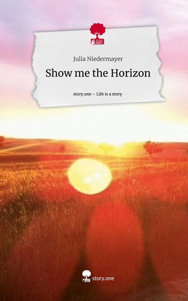 Show me the Horizon. Life is a Story - story.one - Julia Niedermayer