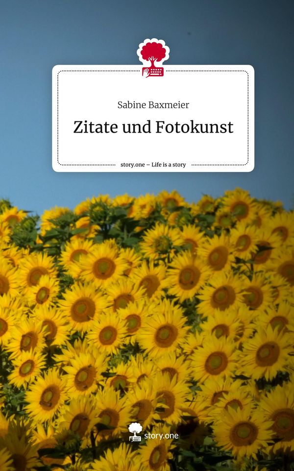 Zitate und Fotokunst. Life is a Story - story.one - Sabine Baxmeier