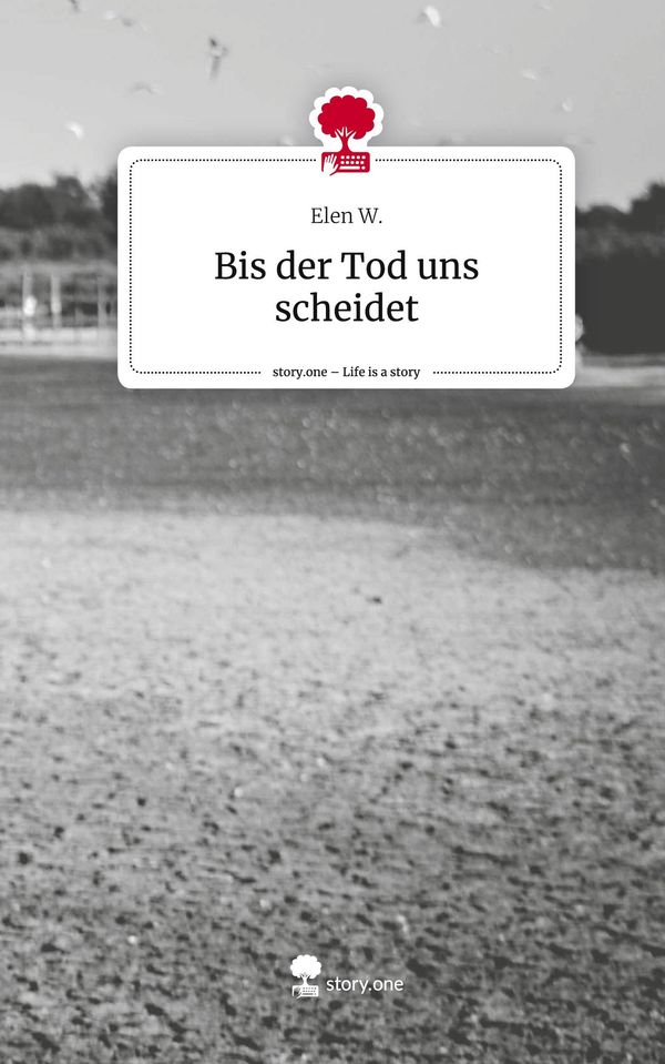 Bis der Tod uns scheidet. Life is a Story - story.one - Elen W. (Buch)
