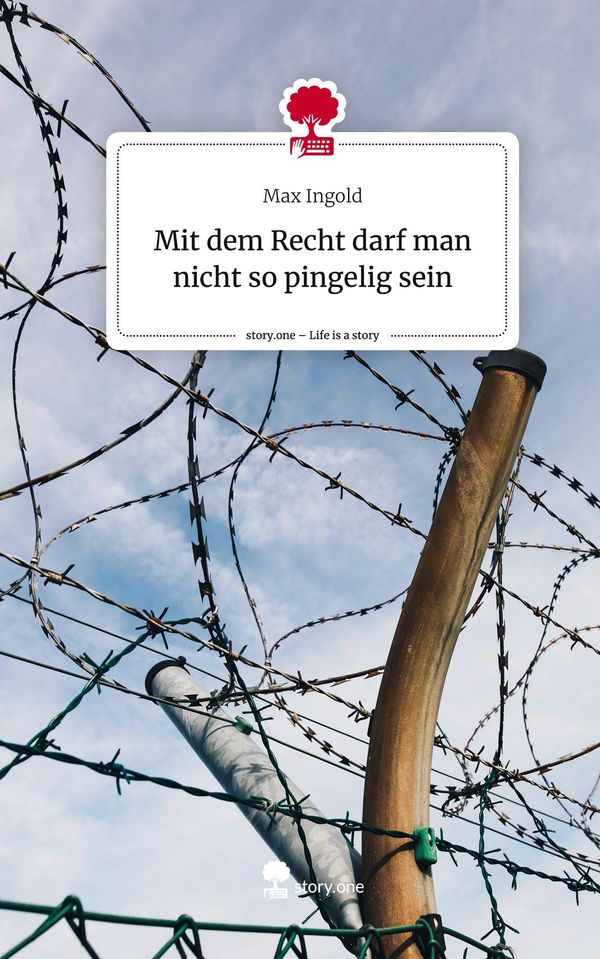 Mit dem Recht darf man nicht so pingelig sein. Life is a Story - st...