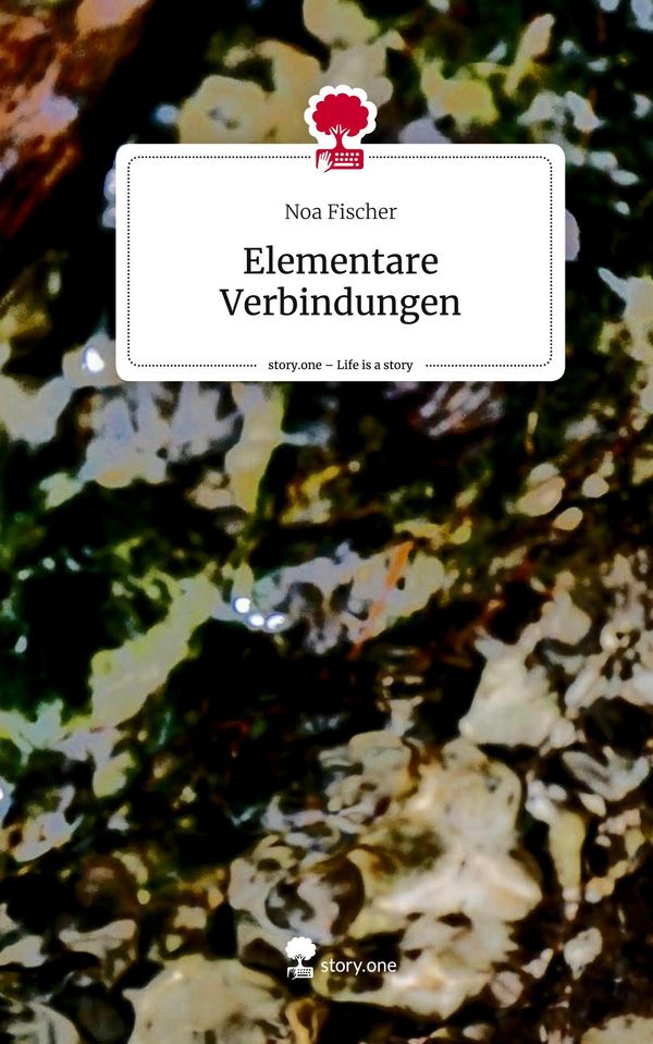 Elementare Verbindungen. Life is a Story - story.one - Noa Fischer