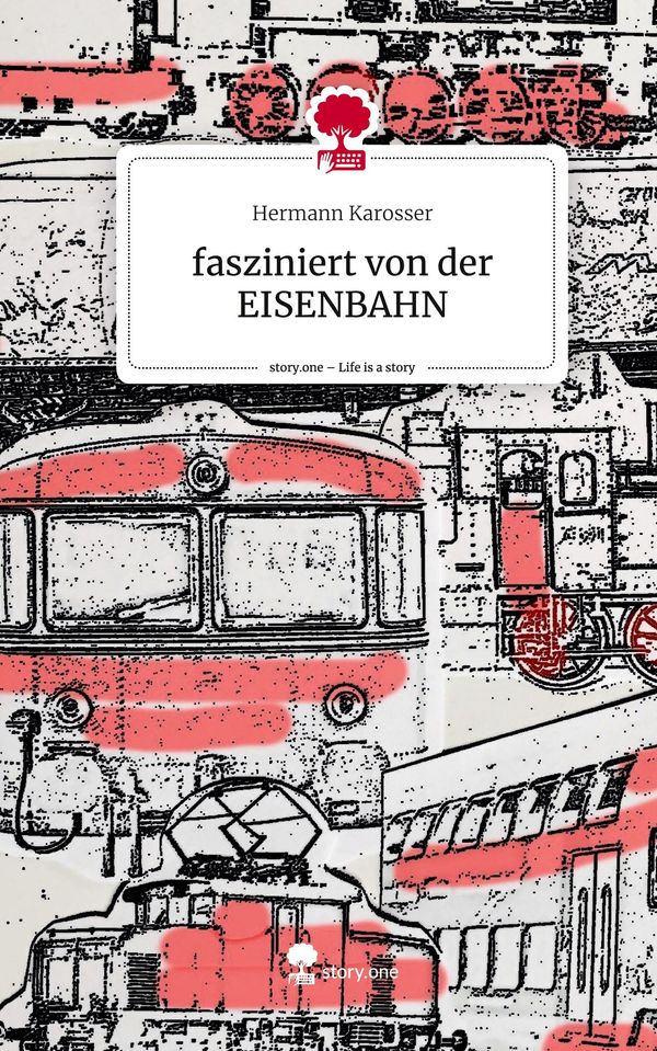 fasziniert von der EISENBAHN. Life is a Story - story.one (Buch)
