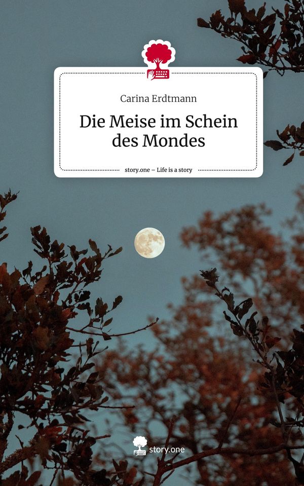 Die Meise im Schein des Mondes. Life is a Story - story.one (Buch)