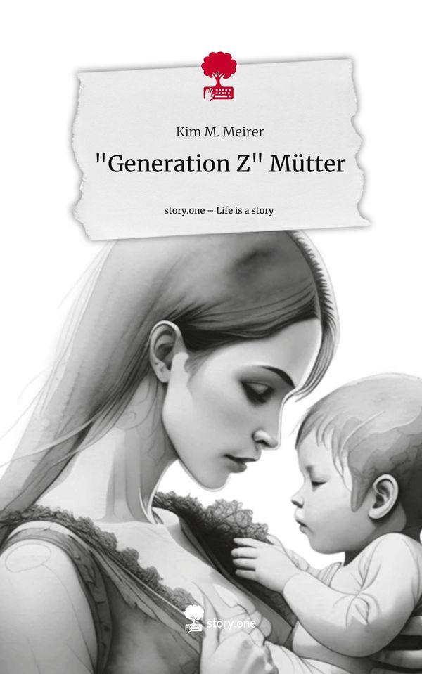 "Generation Z" Mütter. Life is a Story - story.one - Kim M. Meirer
