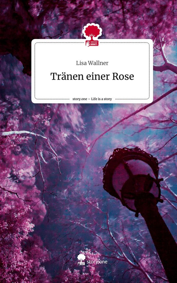 Tränen einer Rose. Life is a Story - story.one - Lisa Wallner (Buch)