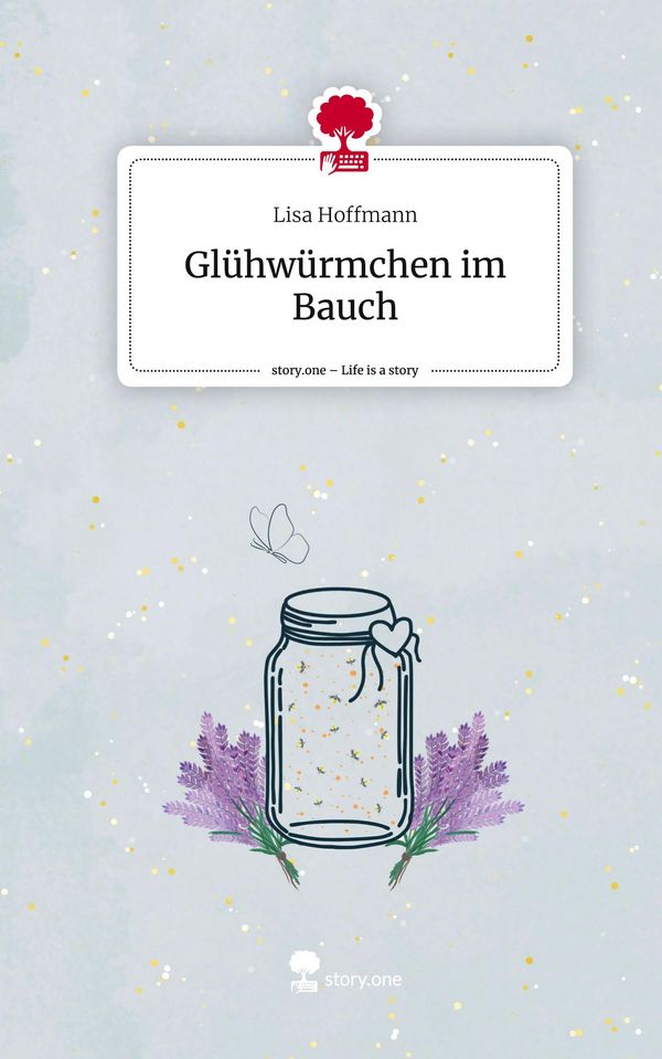 Glühwürmchen im Bauch. Life is a Story - story.one - Lisa Hoffmann