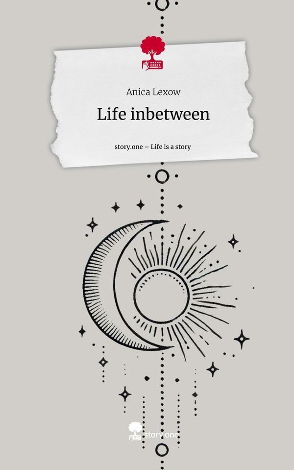 Life inbetween. Life is a Story - story.one - Anica Lexow (Buch)