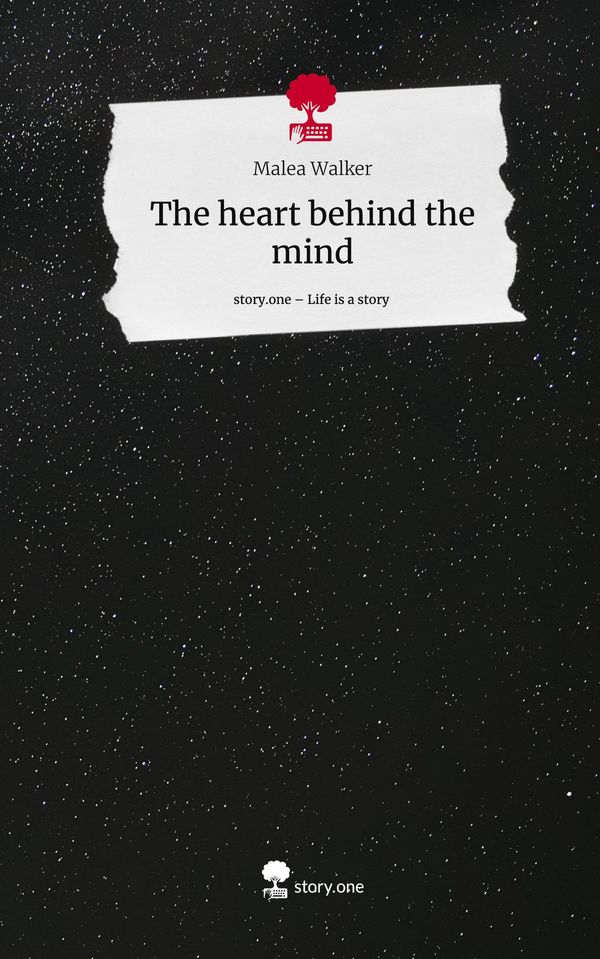 The heart behind the mind. Life is a Story - story.one - Malea Walker