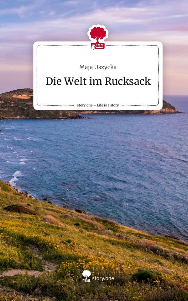 Die Welt im Rucksack. Life is a Story - story.one - Maja Uszycka