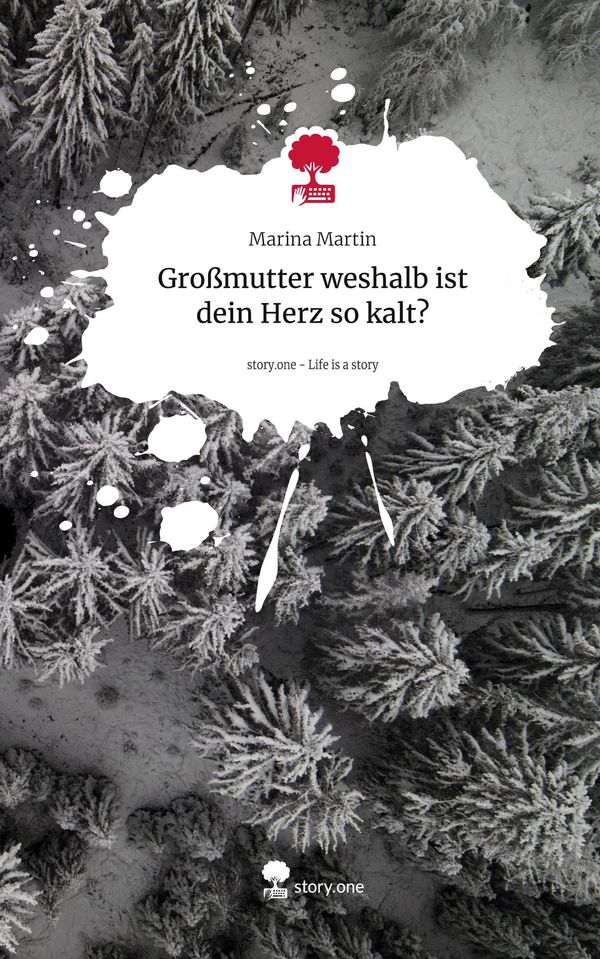Großmutter weshalb ist dein Herz so kalt?. Life is a Story - story....