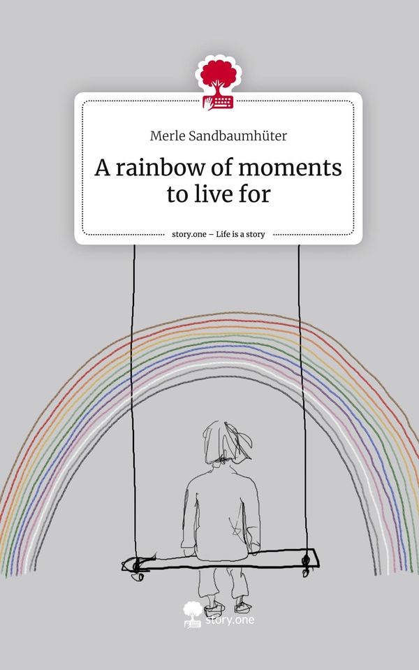 A rainbow of moments to live for. Life is a Story - story.one (Buch)