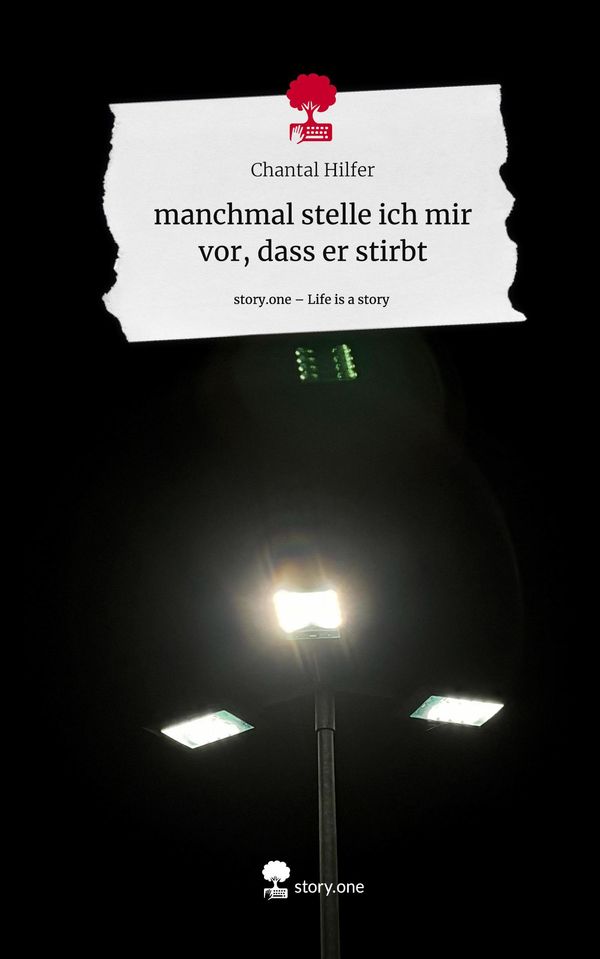 manchmal stelle ich mir vor, dass er stirbt. Life is a Story - stor...
