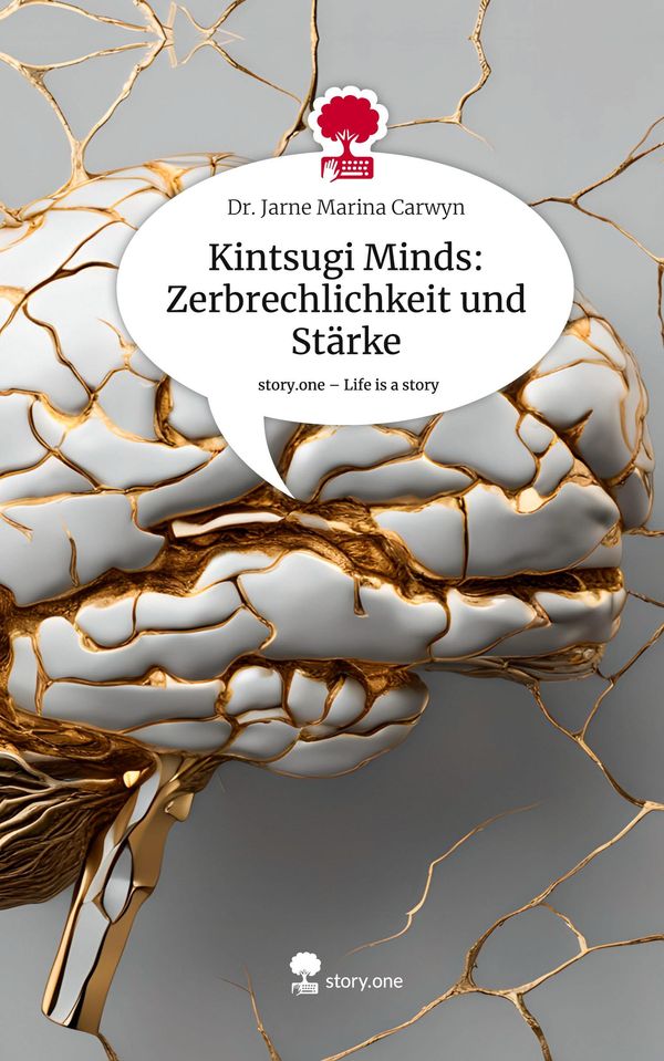 Kintsugi Minds: Zerbrechlichkeit und Stärke. Life is a Story - stor...