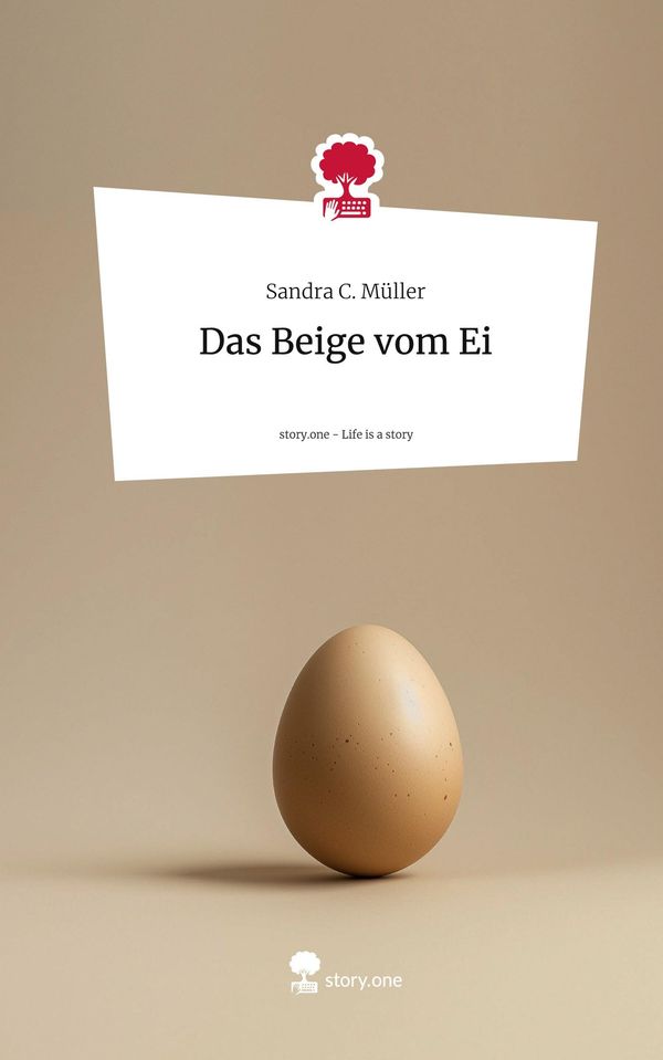 Das Beige vom Ei. Life is a Story - story.one - Sandra C. Müller
