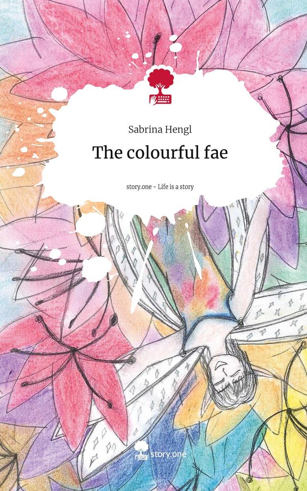 The colourful fae. Life is a Story - story.one - Sabrina Hengl (Buch)