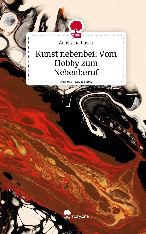 Kunst nebenbei: Vom Hobby zum Nebenberuf. Life is a Story - story.o...