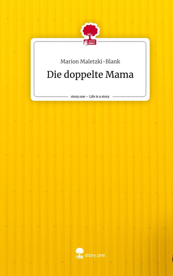 Die doppelte Mama. Life is a Story - story.one - Marion Maletzki-Blank