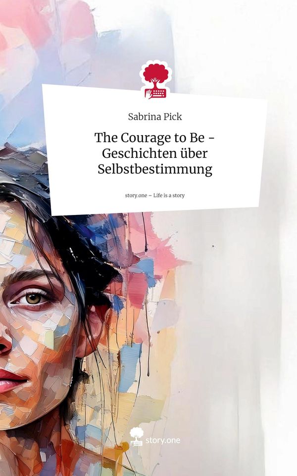 The Courage to Be - Geschichten über Selbstbestimmung. Life is a St...