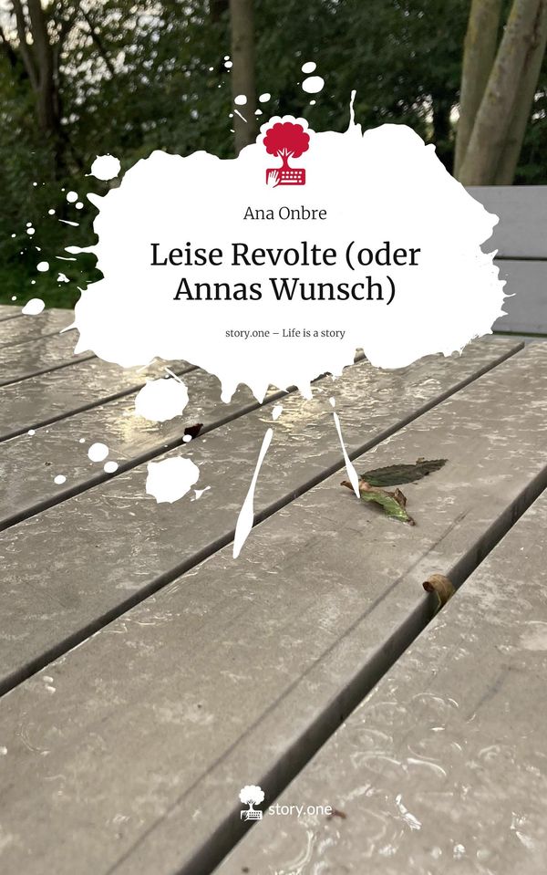 Leise Revolte (oder Annas Wunsch). Life is a Story - story.one (Buch)