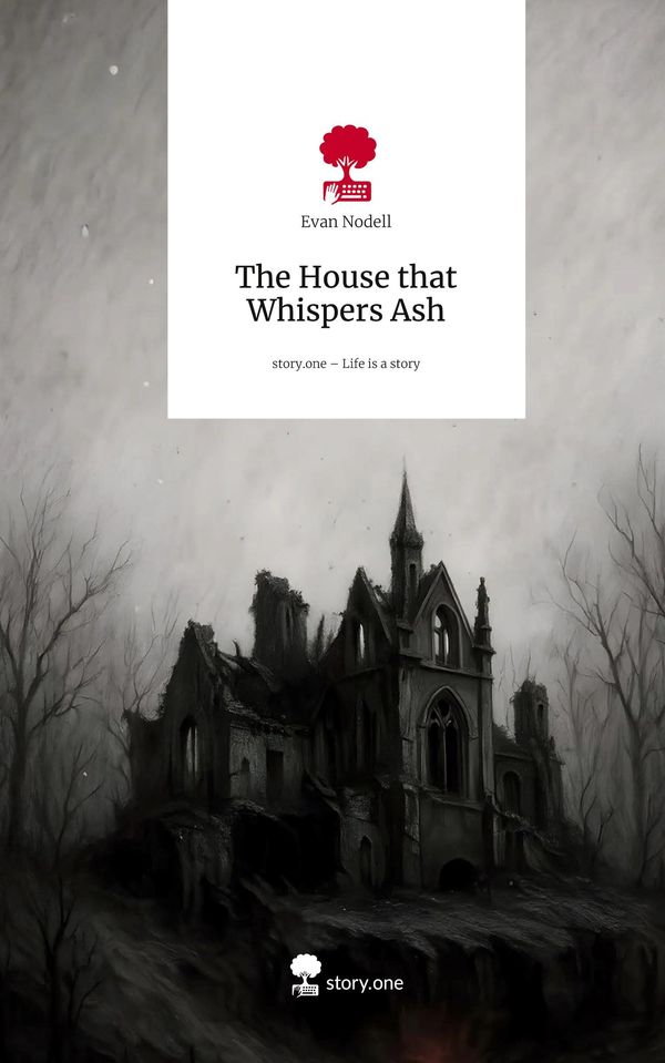 The House that Whispers Ash. Life is a Story - story.one - Evan Nodell