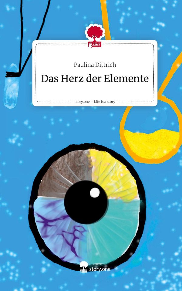 Das Herz der Elemente. Life is a Story - story.one - Paulina Dittrich