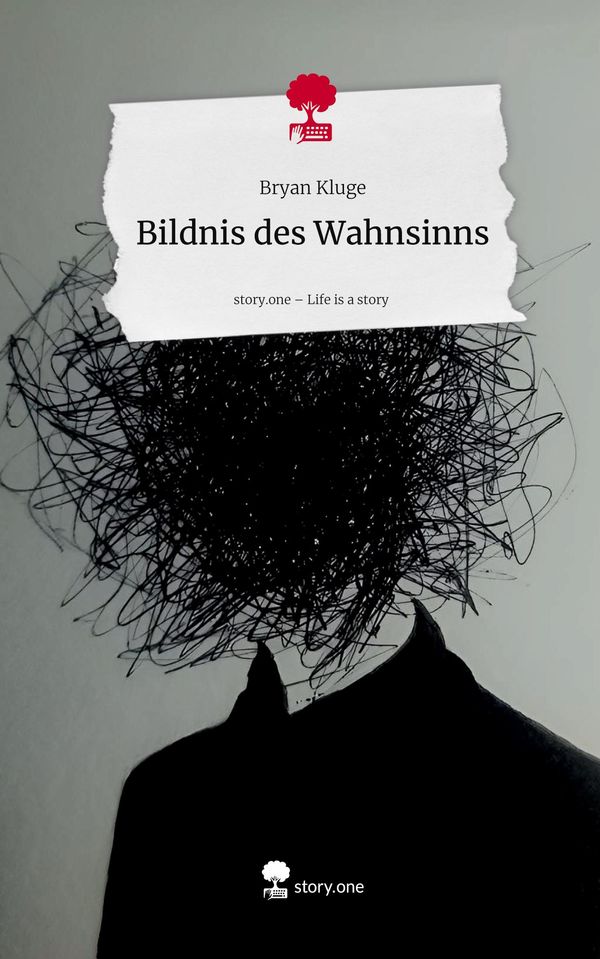 Bildnis des Wahnsinns. Life is a Story - story.one - Bryan Kluge