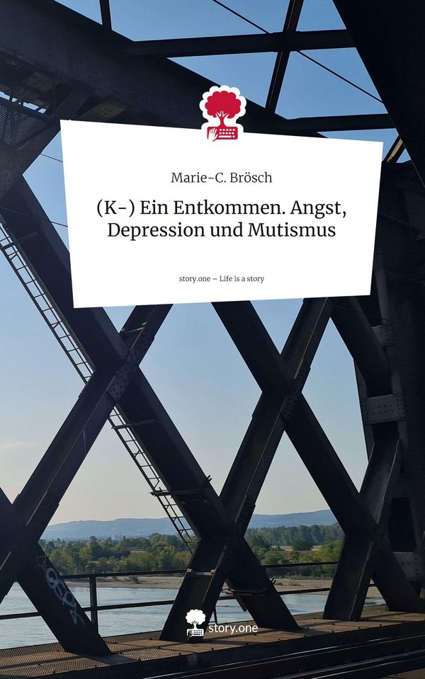 (K-) Ein Entkommen. Angst, Depression und Mutismus. Life is a Story...