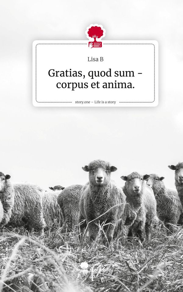 Gratias, quod sum - corpus et anima.. Life is a Story - story.one