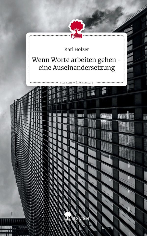 Wenn Worte arbeiten gehen - eine Auseinandersetzung. Life is a Stor...